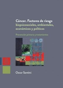 CANCER FACTORES DE RIESGO BIOPSICOSOCIALES AMBIENTALES ECONOMICOS Y POLITICOS - SANTINI OSCAR