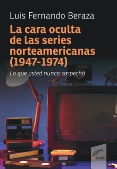 LA CARA OCULTA DE LAS SERIES NORTEAMERICANAS 1947 - LUIS FERNANDO BERAZA