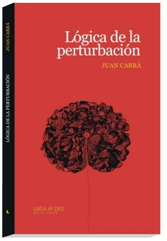 LOGICA DE LA PERTURBACION - JUAN CARRA