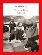 CARTAS A HITLER BERLÍN 1945 - BRAUN EVA