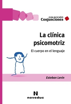 CLINICA PSICOMOTRIZ EL CUERPO EN EL LENGUAJE - LEVIN ESTEBAN