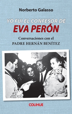 YO FUI EL CONFESOR DE EVA PERON PADRE H - BENITEZ - GALASSO NORBERTO