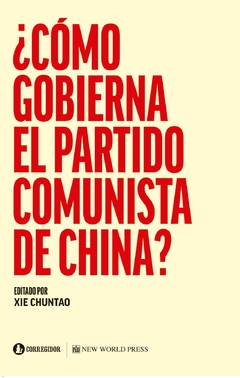 COMO GOBIERNA EL PARTIDO COMUNISTA DE CHINA - CHUNTAO XIE - comprar online