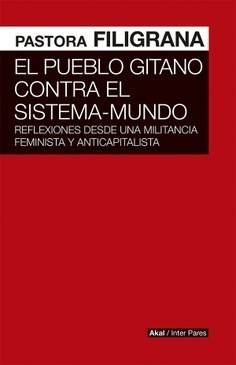 PUEBLO GITANO CONTRA EL SISTEMA MUNDO REFLEXIONES DESDE UNA MILITANCIA FEMINISTA Y ANTICAPITALISTA - FILIGRANA PASTORA