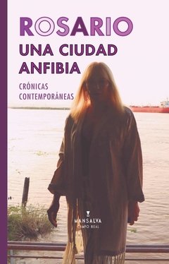 ROSARIO UNA CIUDAD ANFIBIA CRONICAS CONTEMPORANEAS - SALLE ANDREA GULLO E