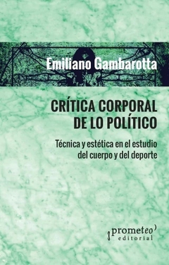 CRITICA CORPORAL DE LO POLITICO - EMILIANO GAMBAROTTA