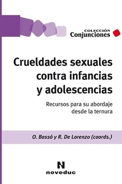 CRUELDADES SEXUALES CONTRA INFANCIAS Y ADOLESCENCIAS - RECURSOS PARA SU ABORDAJE DESDE LA TERNURA - BASSO - DE LORENZO (COOR)