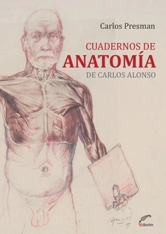 CUADERNOS DE ANATOMIA DE CARLOS ALONSO - CARLOS PRESMAN