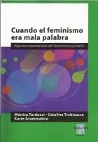 CUANDO EL FEMINISMO ERA MALA PALABRA - TARDUCCI, M. - TREBISACCE C. -