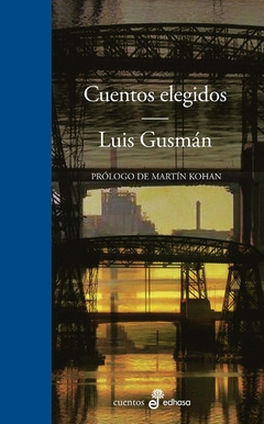 CUENTOS ELEGIDOS PROLOGO MARTIN KOHAN - LUIS GUSMAN