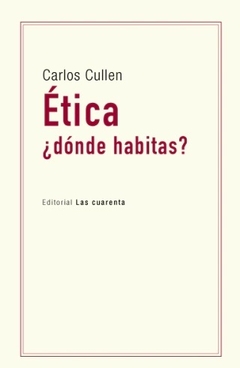 ETICA ¿ DONDE HABITAS ? - CARLOS CULLEN