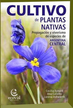 CULTIVO DE PLANTAS NATIVAS - EYNARD C CALVIÑO A