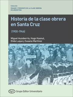 HISTORIA DE LA CLASE OBRERA EN SANTA CRUZ - AUZOBERRIA M HUENUL H LUQUE E