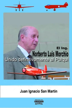 INGENIERO NORBERTO MORCHIO UNIDO DEFINITIVAMENTE AL PULQUI - SAN MARTIN JUAN