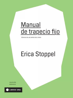 MANUAL DE TRAPECIO FIJO TÉCNICA EN ARTE DEL CIRCO - STOPPEL ERICA