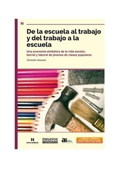 DE LA ESCUELA AL TRABAJO Y DEL TRABAJO A LA ESCUELA - ASSUSA GONZALO