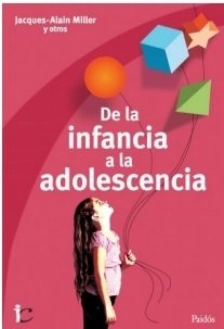 DE LA INFANCIA A LA ADOLESCENCIA JACQUES-ALAIN MILLER