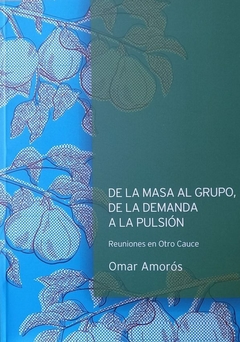 DE LA MASA AL GRUPO DE LA DEMANDA A LA PULSION - AMOROS OMAR