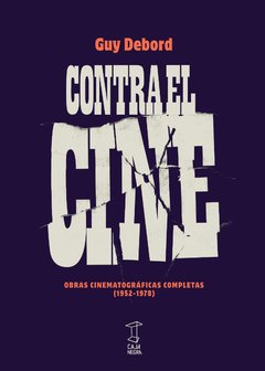 CONTRA EL CINE OBRAS CINEMATOGRAFICAS COMPLETAS 19 - DEBORD GUY