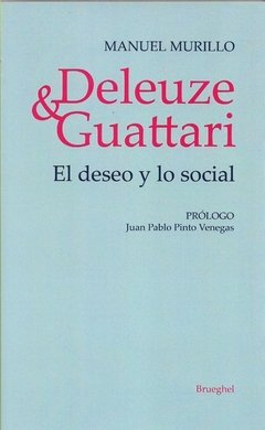 DELEUZE Y GUATTARI EL DESEO Y LO SOCIAL - MURILLO MANUEL