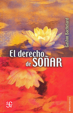 DERECHO DE SOÑAR EL ED 2005 - BACHELARD GASTON