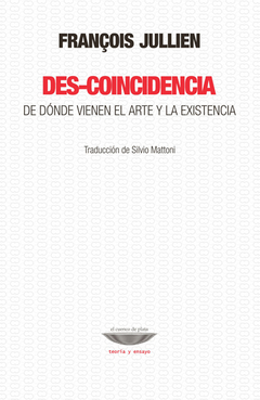 DES-COINCIDENCIA DE DONDE VIENEN EL ARTE Y LA EXIS - JULLIEN FRANCOIS