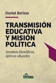 TRANSMISION EDUCATIVA Y MISION POLITICA - DANIEL BERISSO
