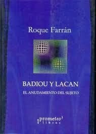 BADIOU Y LACAN ANUDAMIENTO DEL SUJETO - FARRAN ROQUE