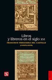 LIBROS Y LIBREROS EN EL SIGLO XVI - FERNANDEZ DEL CASTIL