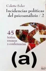 INCIDENCIAS POLITICAS DEL PSICOANALISIS 2 - SOLER COLETTE