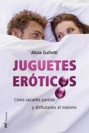 JUGUETES EROTICOS COMO SACARLES PARTIDO Y DISFRUTA - GALLOTTI ALICIA