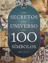 SECRETOS DEL UNIVERSO EN 100 SIMBOLOS - BARTLETT SARAH