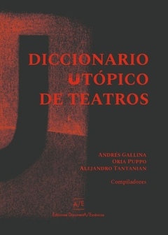 DICCIONARIO UTOPICO DE TEATROS - ANDRES GALLINA ORIA PUPPO ALEJ