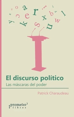 EL DISCURSO POLITICO LAS MASCARAS DEL PODER - PATRICK CHARAUDEAU