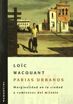 PARIAS URBANOS MARGINALIDAD CIUDAD COMIENZOS MILEN - WACQUANT LOIC