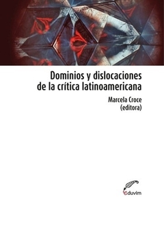 DOMINIOS Y DISLOCACIONES DE LA CRITICA LATINOAMERI - MARCELA CROCE EDITORA