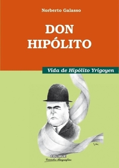 DON HIPOLITO VIDA DE YRIGOYEN - GALASSO NORBERTO