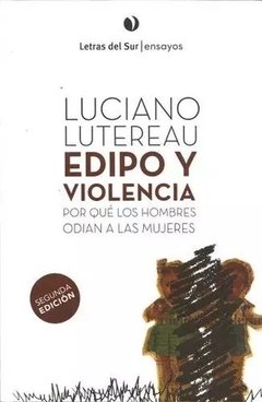 EDIPO Y VIOLENCIA POR QUE LOS HOMBRES ODIAN A LA - LUTEREAU LUCIANO