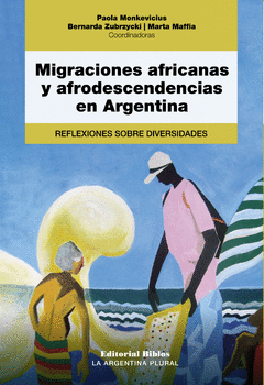 MIGRACIONES AFRICANAS Y AFRODESCENDENCIAS EN ARGENTINA - PAOLA MONKEVICIUS MARTA MAFFIA