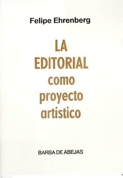 LA EDITORIAL COMO PROYECTO ARTISTICO - FELIPE EHRENBERG