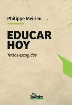 EDUCAR HOY TEXTOS ESCOGIDOS - PHILIPPE MEIRIEU