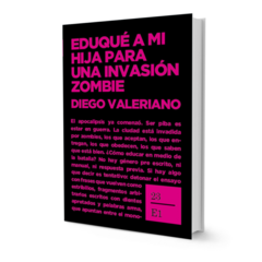 EDUQUE A MI HIJA PARA UNA INVASION ZOMBIE - VALERIANO DIEGO