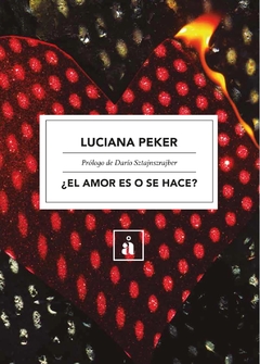 EL AMOR ES O SE HACE? - LUCIANA PEKER