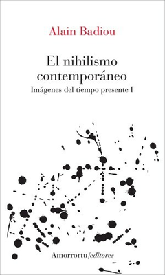 NIHILISMO CONTEMPORANEO IMAGENES DEL TIEMPO PRESENTE - BADIOU ALAIN