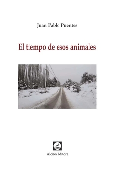 EL TIEMPO DE ESOS ANIMALES - JUAN PABLO PUENTES