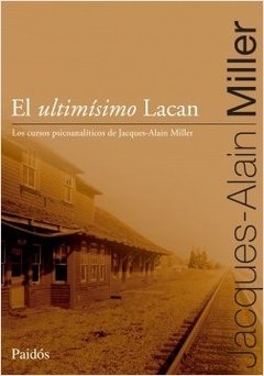 ULTIMÍSIMO LACAN EL - MILLER JACQUES ALAIN