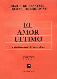 AMOR ULTIMO EL ACOMPAÑAMIENTO ENFERMOS TERMINALES - HENNEZEL MONTIGNY