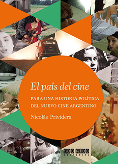 PAIS DEL CINE PARA UNA HISTORIA POLITICA DEL NUEVO CINE ARGENTINO - PRIVIDERA NICOLAS