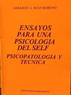 ENSAYOS PARA UNA PSICOLOGIA DEL SELF PSICOPATOLOGIA Y TECNICA - RUIZ MORENO, GERARDO