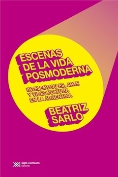 ESCENAS DE LA VIDA POSMODERNA ED 2014 - SARLO BEATRIZ